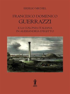 cover image of Francesco Domenico Guerrazzi e la colonia italiana in Alessandria d'Egitto